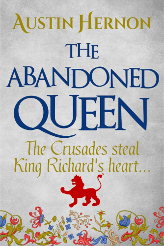 The Crusades steal King Richard's heart... Berengaria of Navarre Medieval Trilogy Book 2​